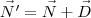 \vec{N}'=\vec{N}+\vec{D}