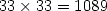33 \times 33 = 1089