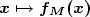 \boldsymbol{x \mapsto f_M(x)}