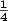 \boldsymbol{\frac{1}{4}}