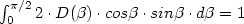 \int_{0}^{\pi /2}2 \cdot D(\beta) \cdot cos \beta  \cdot sin \beta  \cdot d\beta = 1