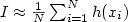 I \approx \frac{1}{N} \sum_{i=1}^N h(x_i)
