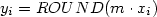 y_i=ROUND(m\cdot x_i)