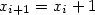 x_{i+1}=x_i+1