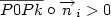 \displaystyle \overline{P0Pk}\circ \overrightarrow{n}_i>0