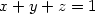x+y+z=1\,