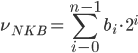 {\nu_{NKB}} = \sum_{i-0}^{n-1}{b_{i} \cdot 2^{i} 