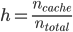 h=\frac{n_{cache} }{n_{total} } 