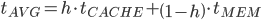 t_{AVG}=h\cdot  t_{CACHE}+\left(1-h \right) \cdot t_{MEM} 
